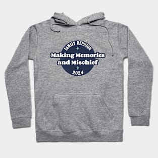 Family Reunion-Making Memories & Mischief1 Hoodie